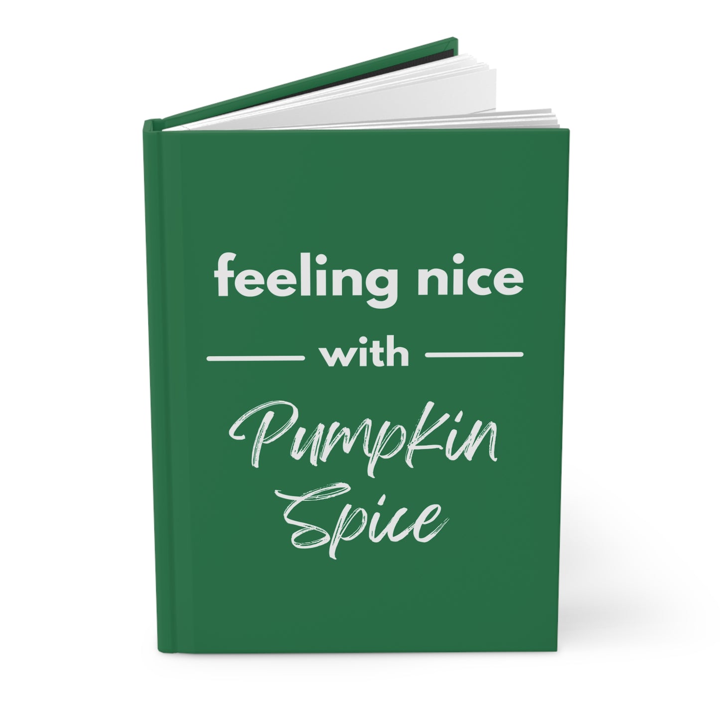 Feeling Nice With Pumpkin Spice Hardcover Journal Matte - Dark Green