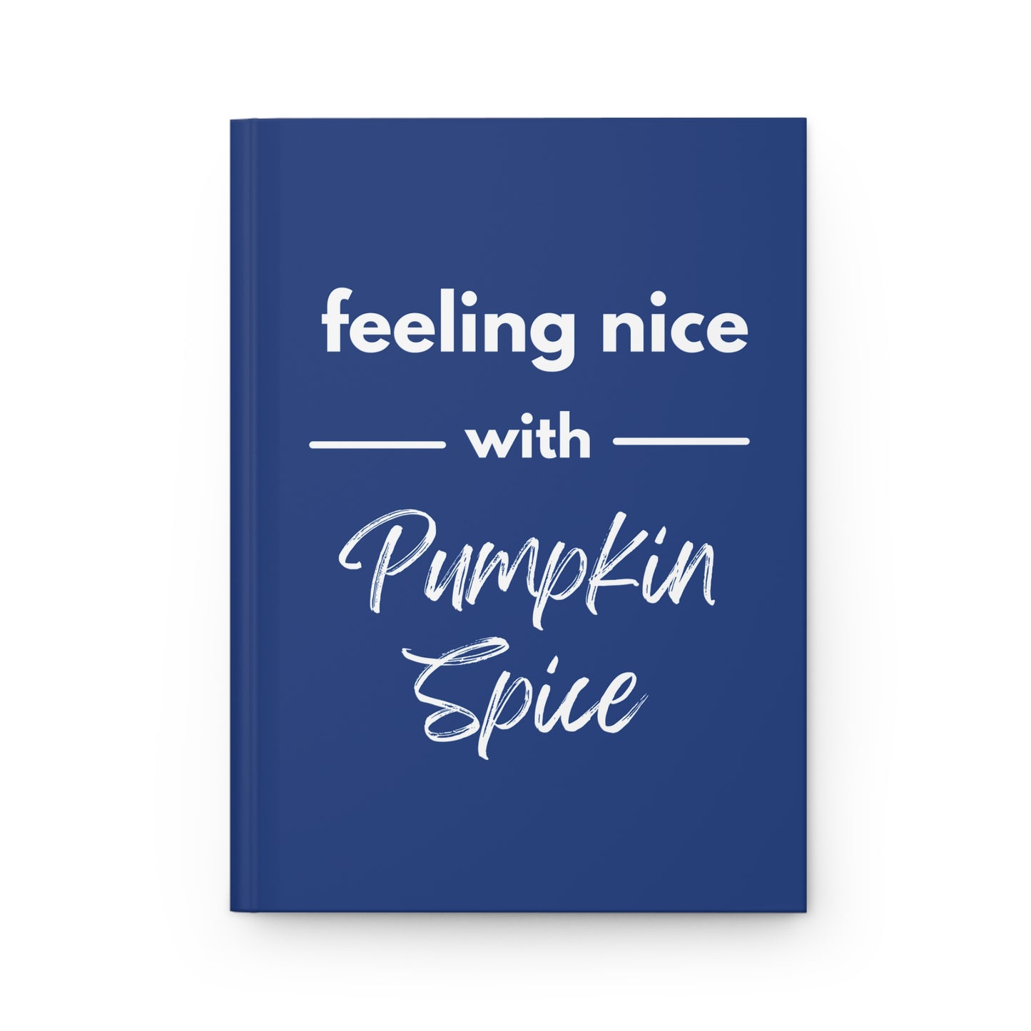 Feeling Nice With Pumpkin Spice Hardcover Journal Matte - Dark Blue