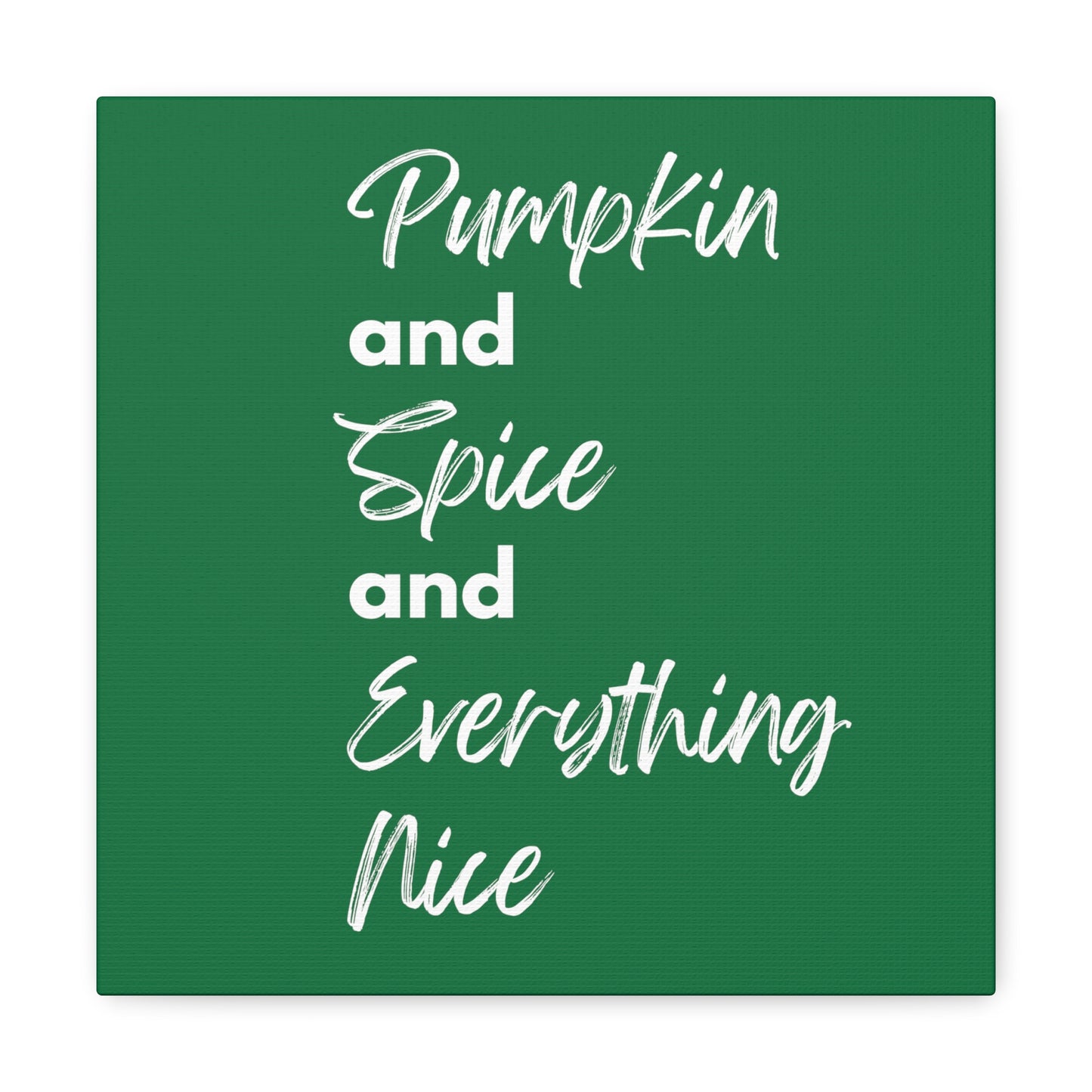 Pumpkin Spice Everything Nice Canvas Gallery Wraps - Dark Green