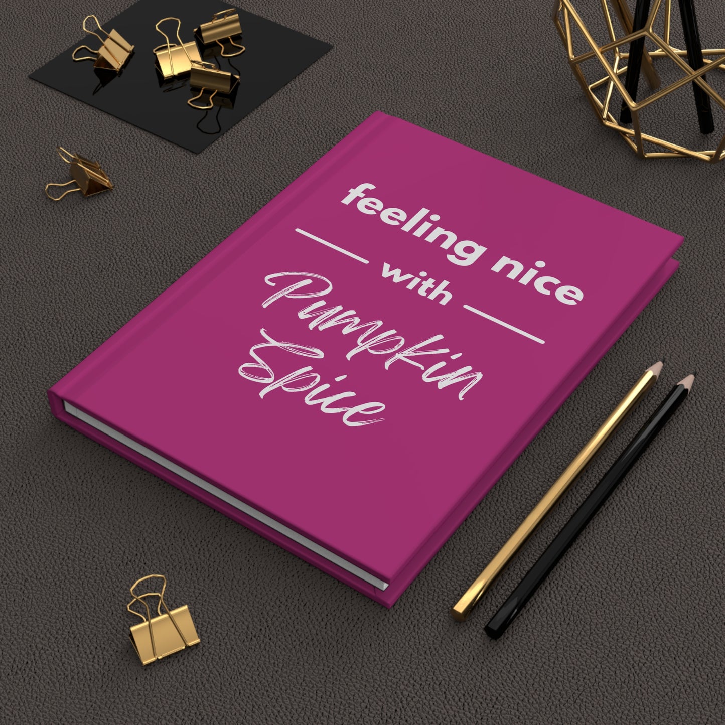 Feeling Nice With Pumpkin Spice Hardcover Journal Matte - Dark Pink