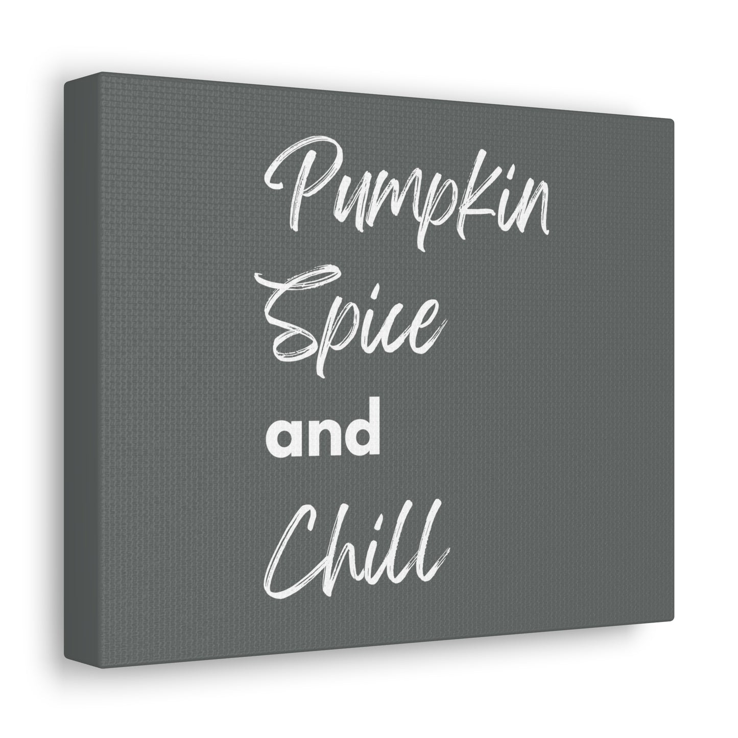 Pumpkin Spice and Chill Canvas Gallery Wraps - Dark Grey