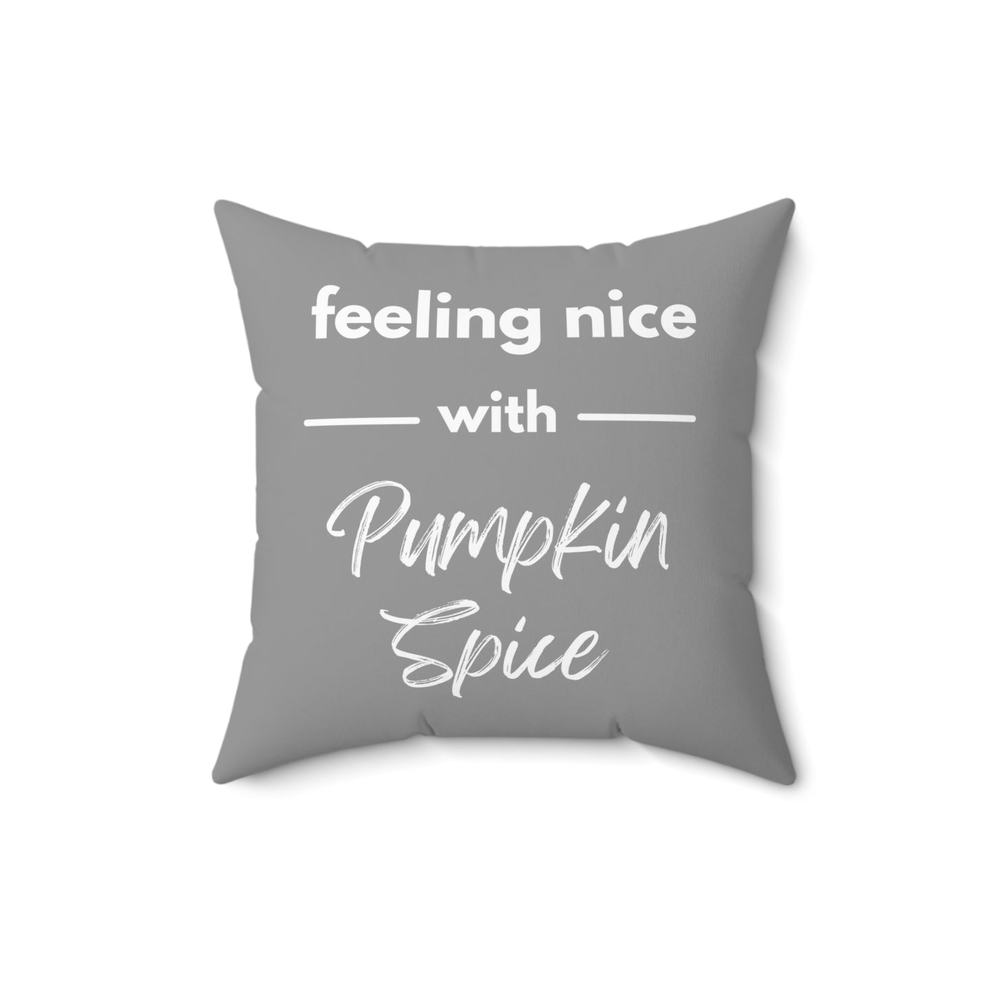 Feeling Nice With Pumpkin Spice Spun Polyester Square Pillow - Grey