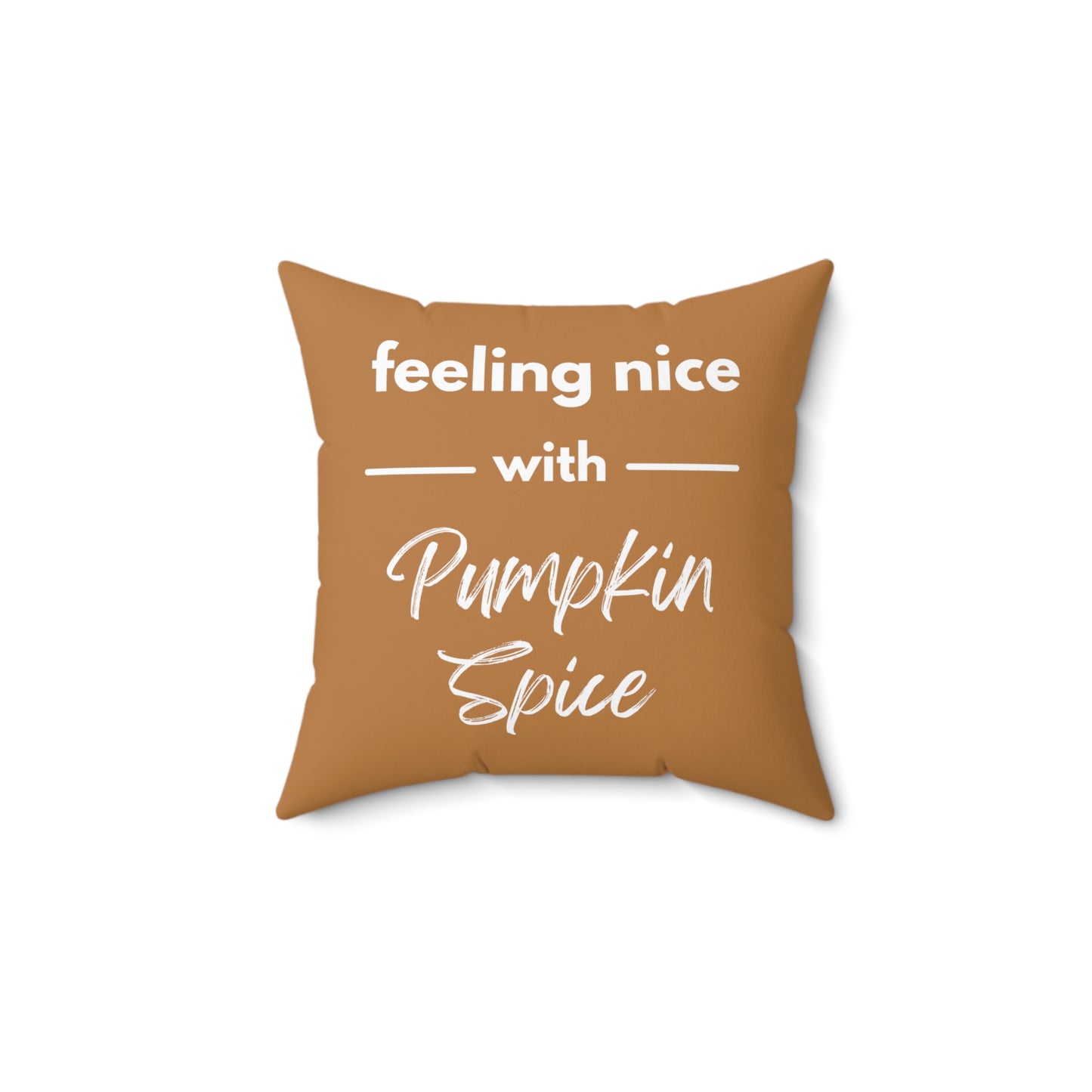 Feeling Nice With Pumpkin Spice Spun Polyester Square Pillow - Brown