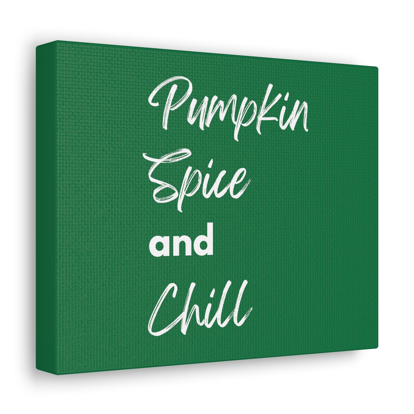 Pumpkin Spice and Chill Canvas Gallery Wraps - Dark Green