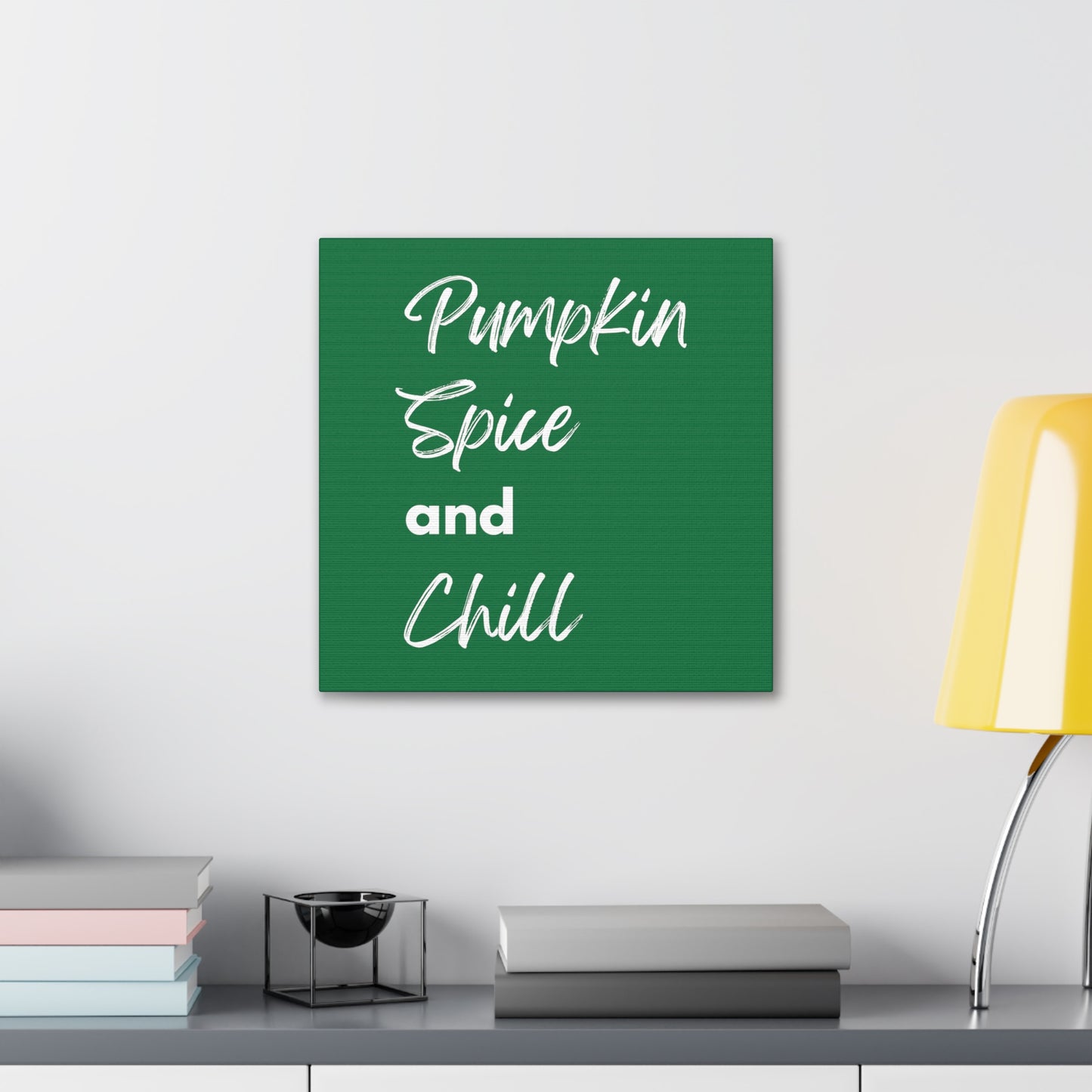 Pumpkin Spice and Chill Canvas Gallery Wraps - Dark Green