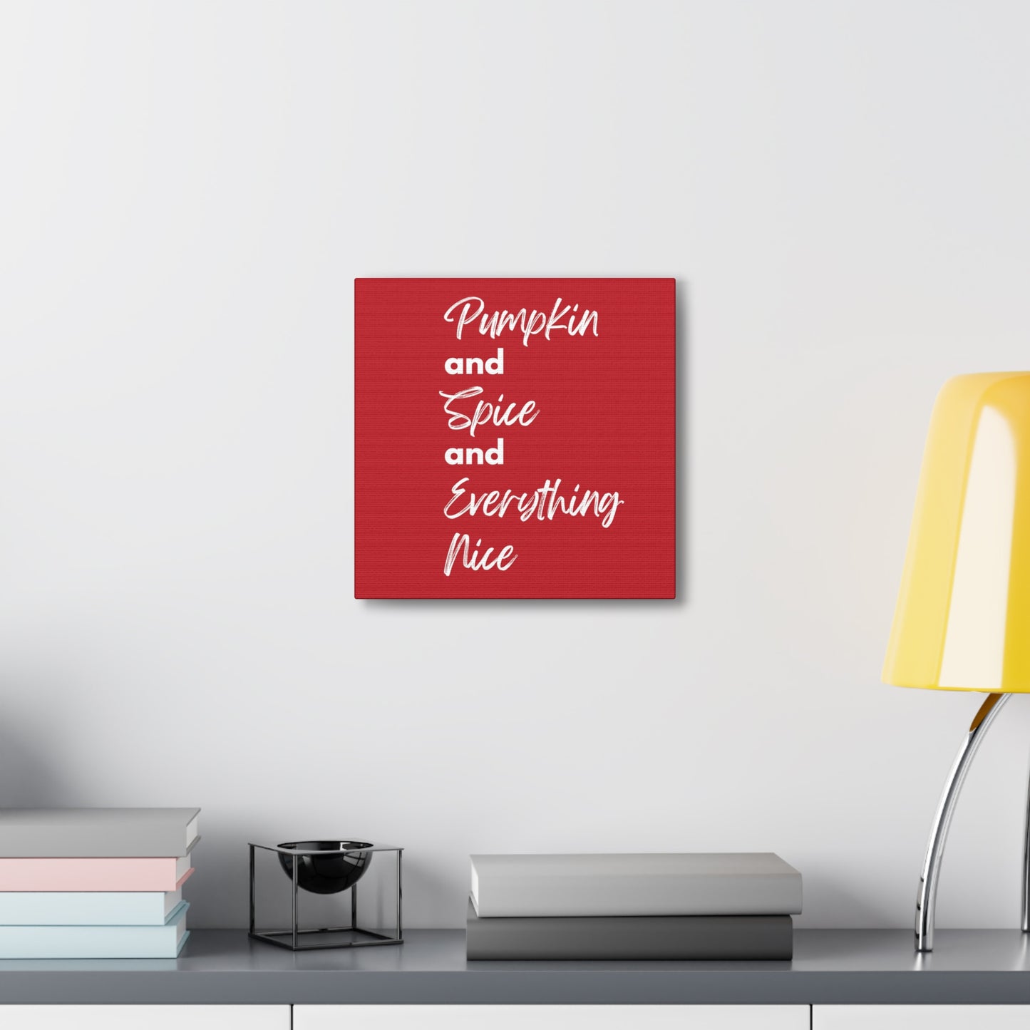 Pumpkin Spice Everything Nice Canvas Gallery Wraps - Dark Red