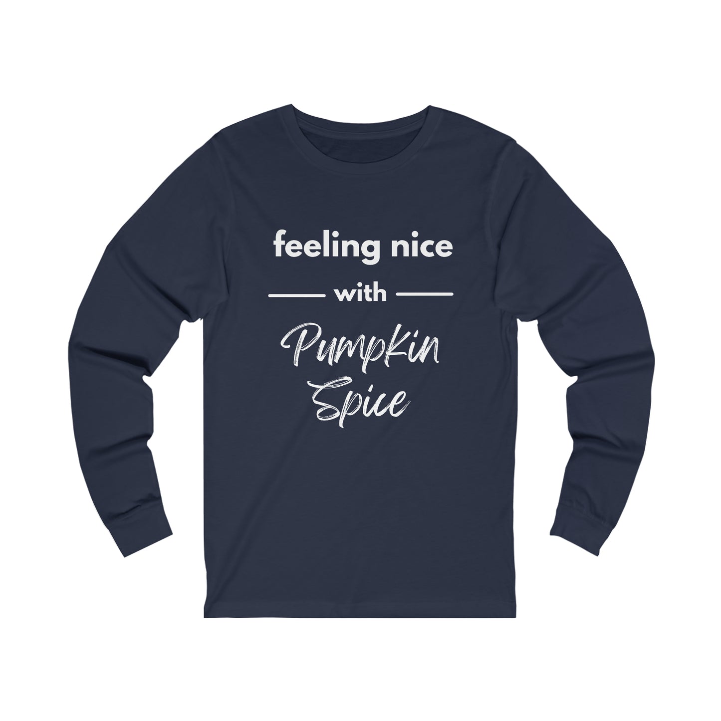 Feeling Nice with Pumpkin Spice Extra Soft Unisex Jersey Long Sleeve Tee