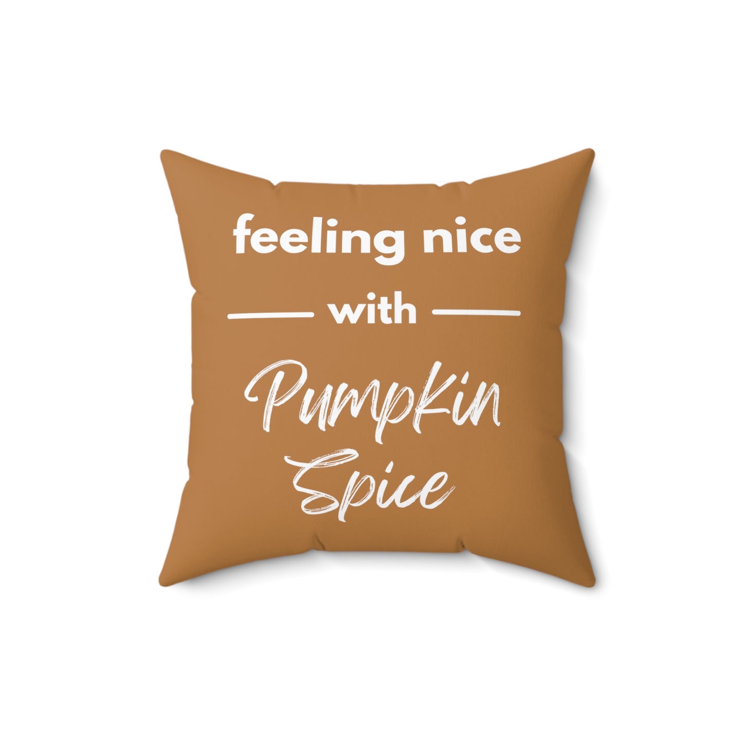 Feeling Nice With Pumpkin Spice Spun Polyester Square Pillow - Brown