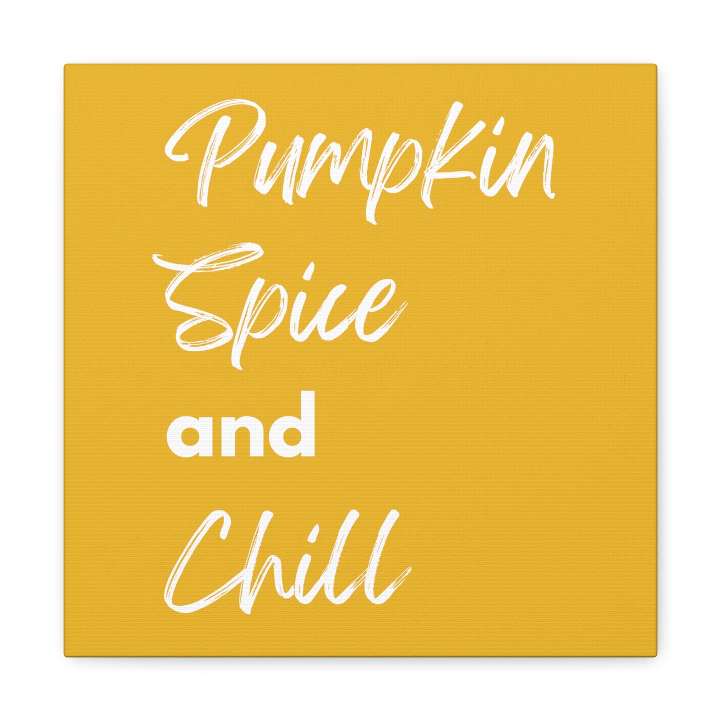 Pumpkin Spice and Chill Canvas Gallery Wraps - Yellow