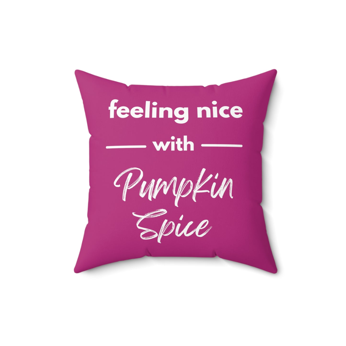 Feeling Nice With Pumpkin Spice Spun Polyester Square Pillow - Dark Pink