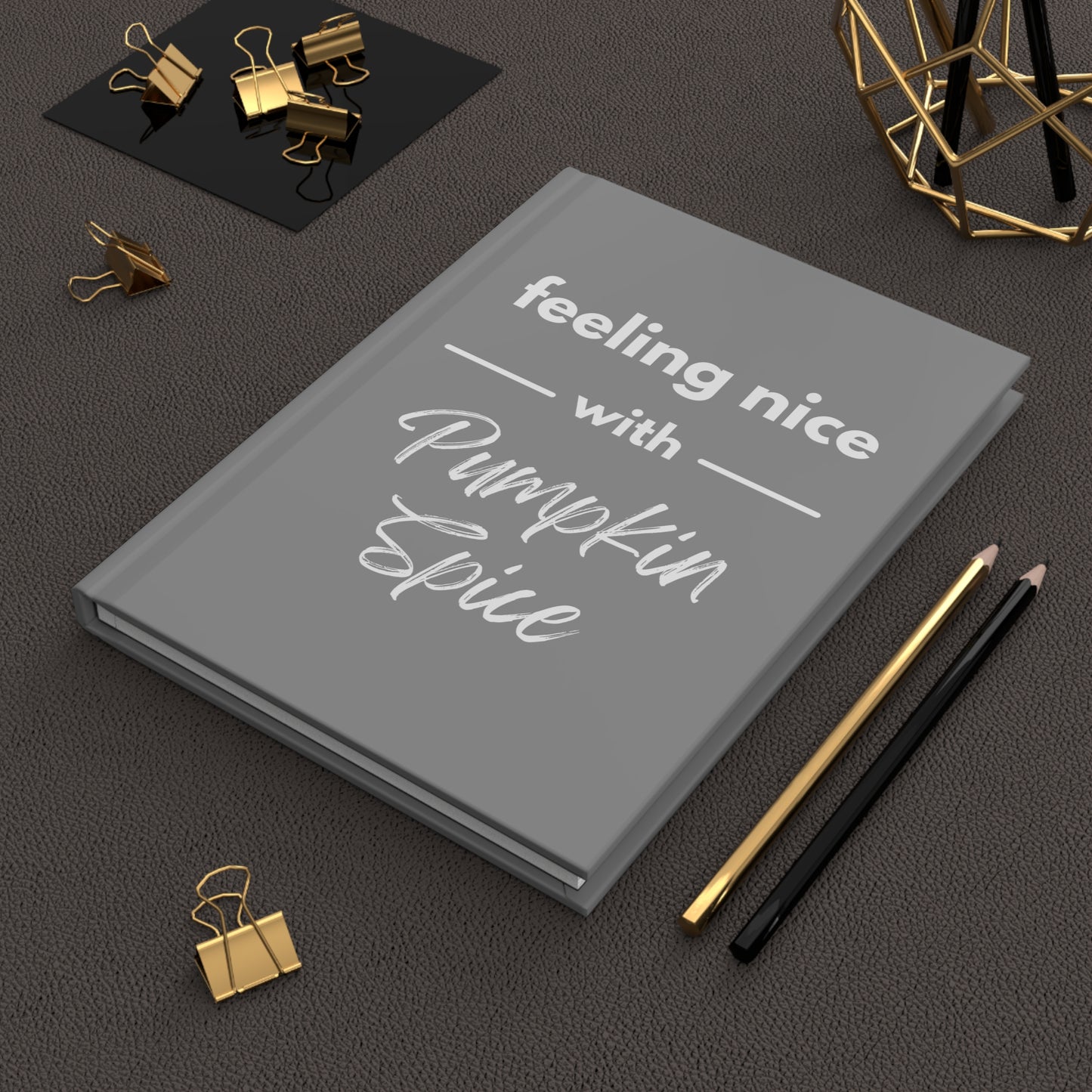 Feeling Nice With Pumpkin Spice Hardcover Journal Matte - Grey