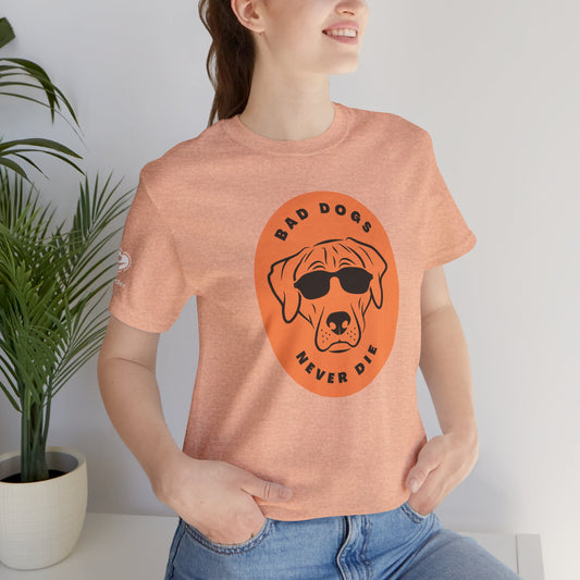 Bad Dogs Never Die Extra Soft Unisex Jersey Short Sleeve Tee