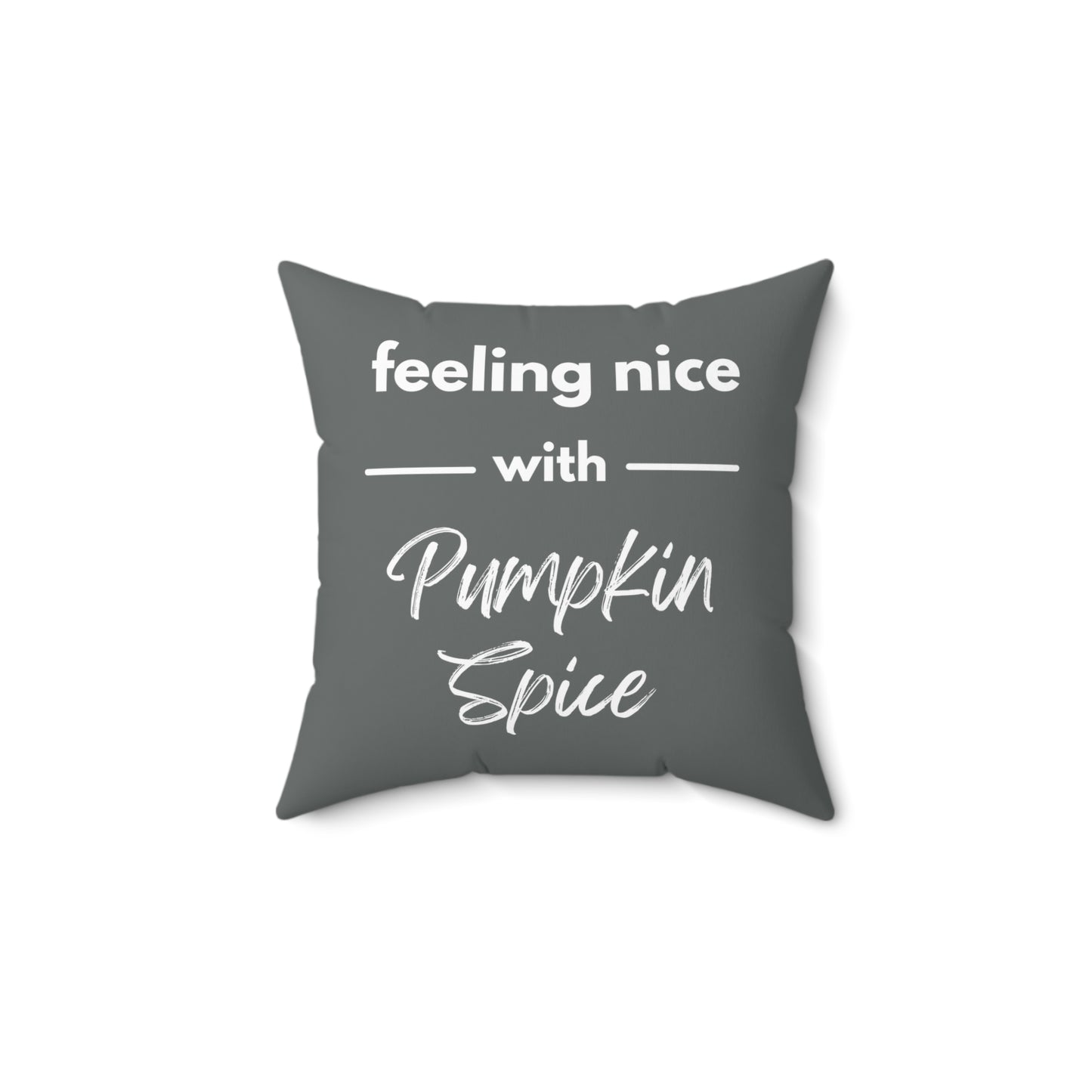 Feeling Nice With Pumpkin Spice Spun Polyester Square Pillow - Dark Grey