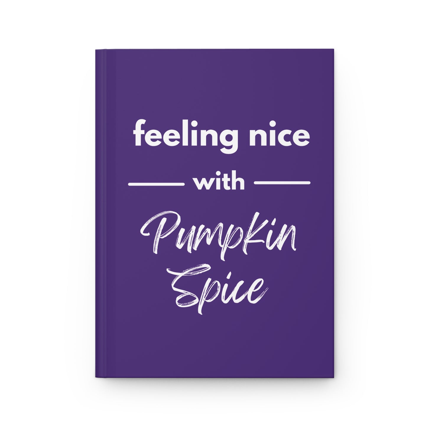 Feeling Nice With Pumpkin Spice Hardcover Journal Matte - Dark Purple