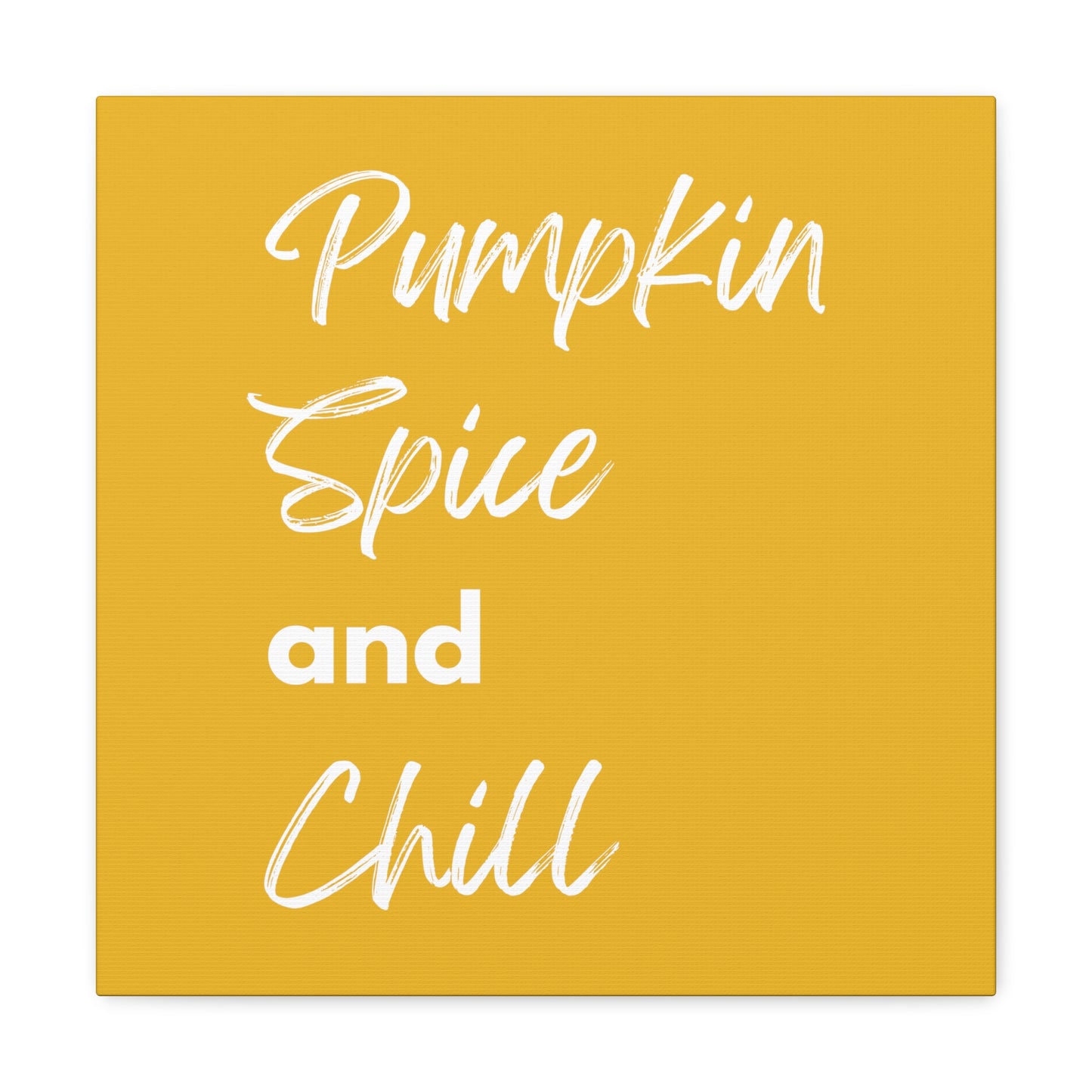 Pumpkin Spice and Chill Canvas Gallery Wraps - Yellow