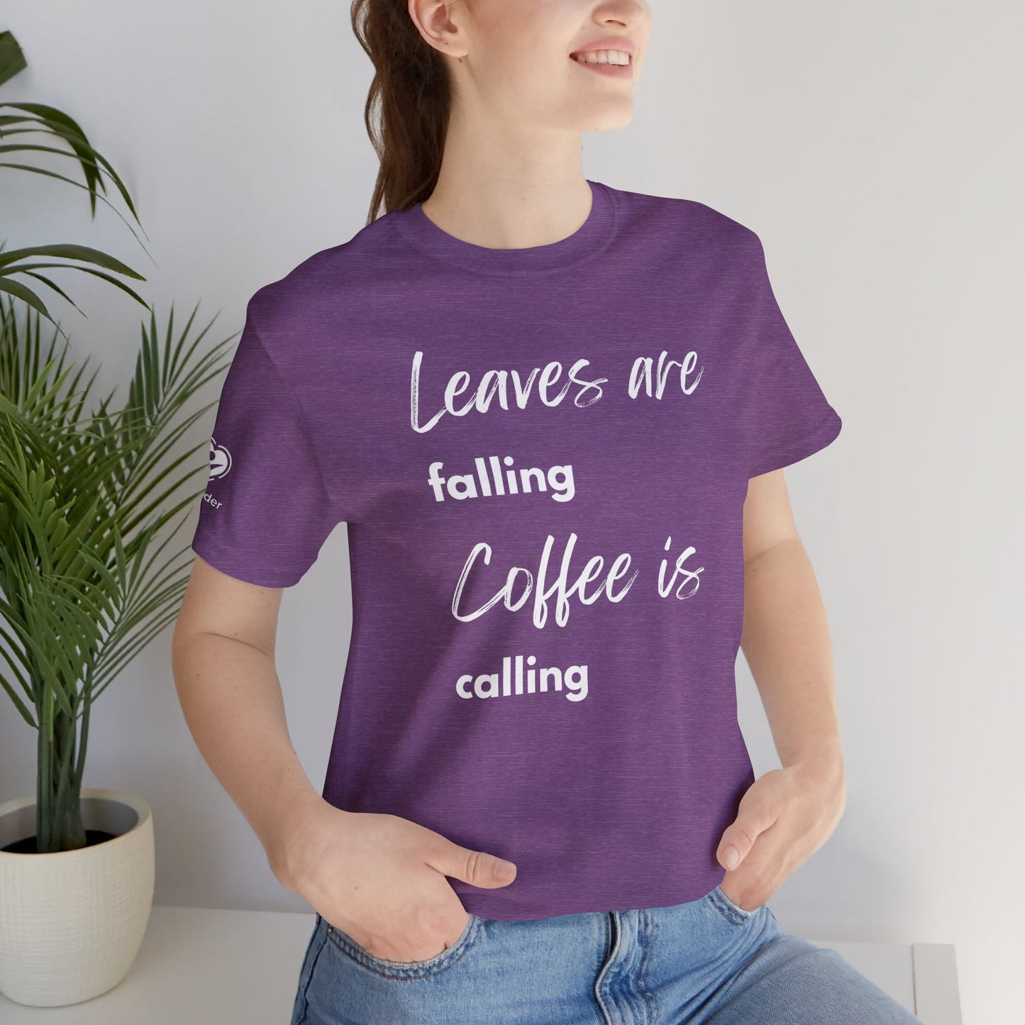 Leaves Are Falling Coffee Is Calling Extra Soft Unisex Jersey Short Sleeve Tee