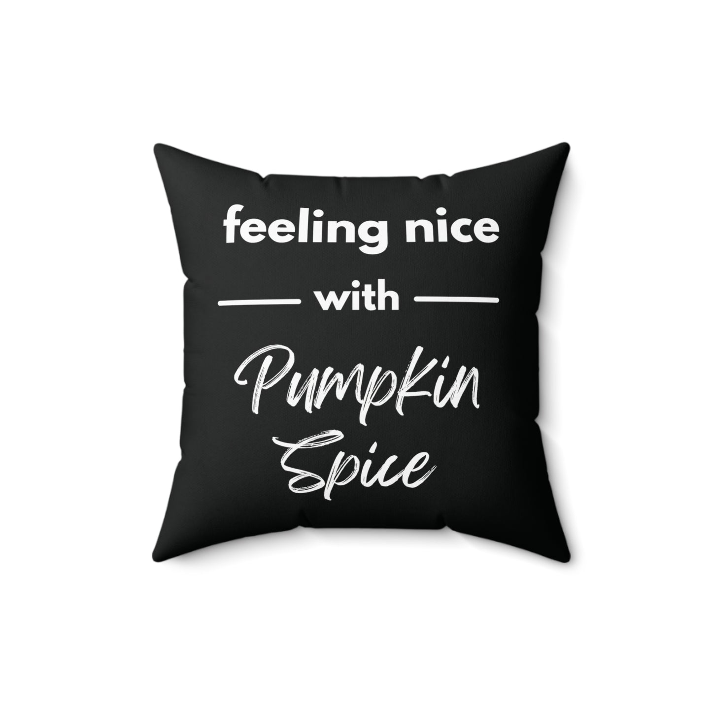 Feeling Nice With Pumpkin Spice Spun Polyester Square Pillow - Black