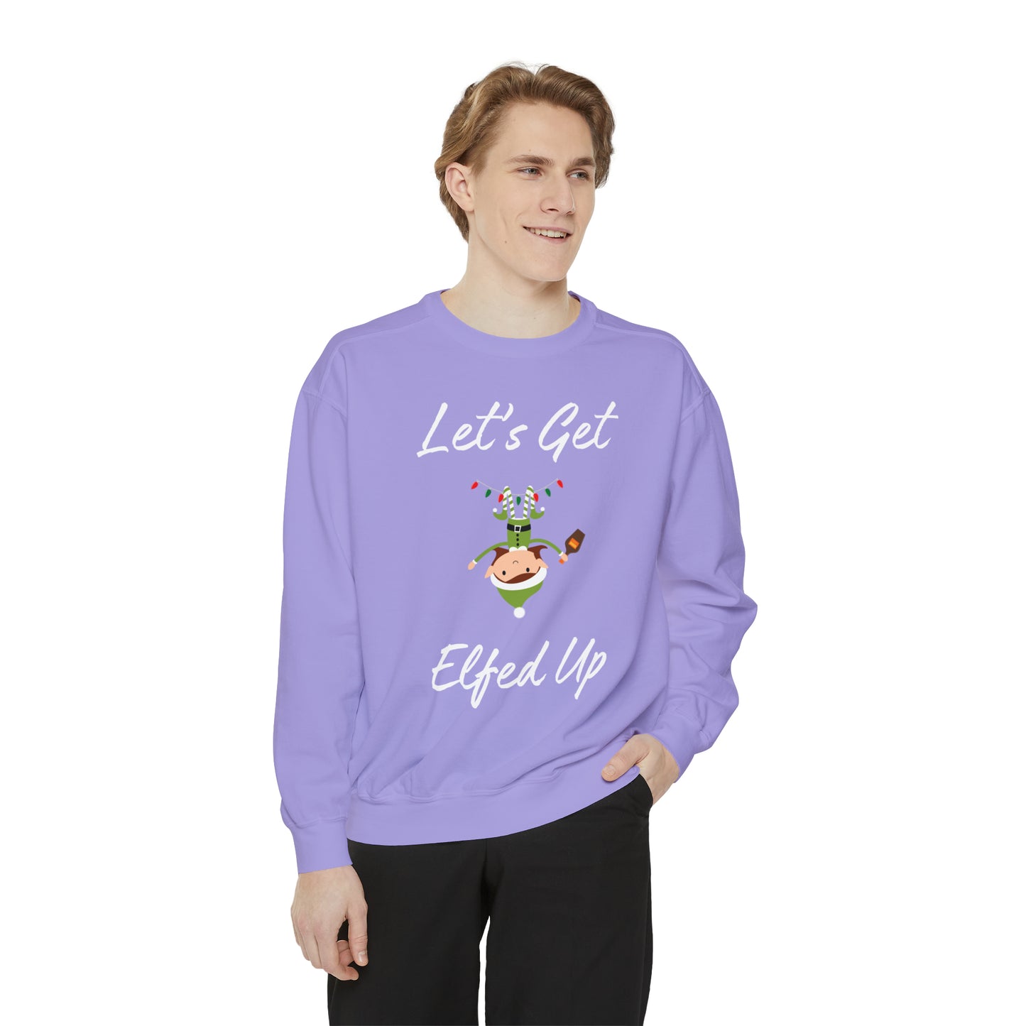 Let's Get Elfed Up Unisex Garment-Dyed Sweatshirt