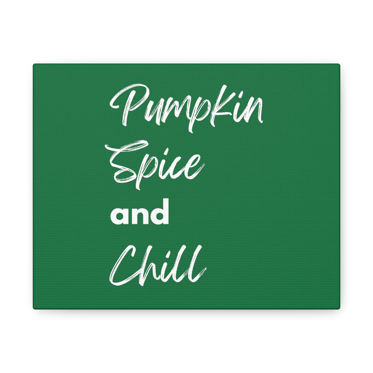 Pumpkin Spice and Chill Canvas Gallery Wraps - Dark Green