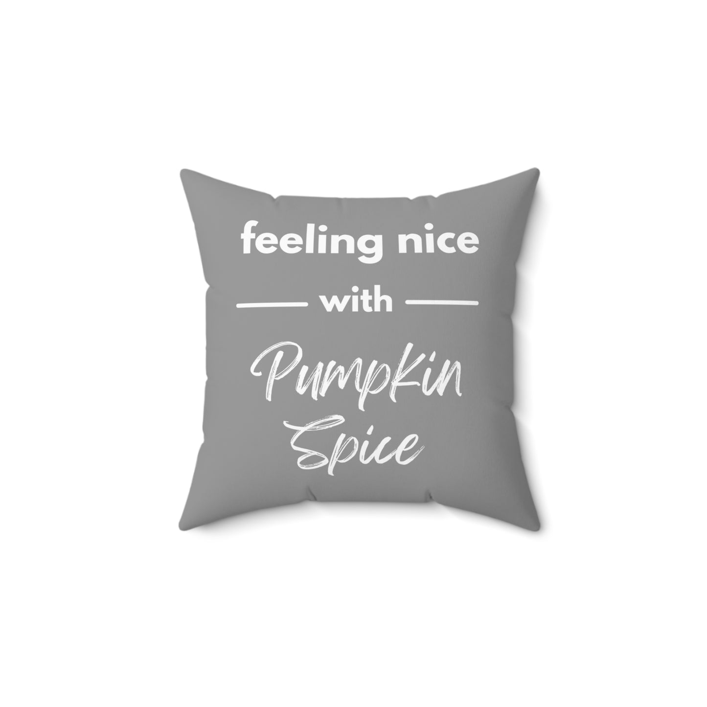 Feeling Nice With Pumpkin Spice Spun Polyester Square Pillow - Grey