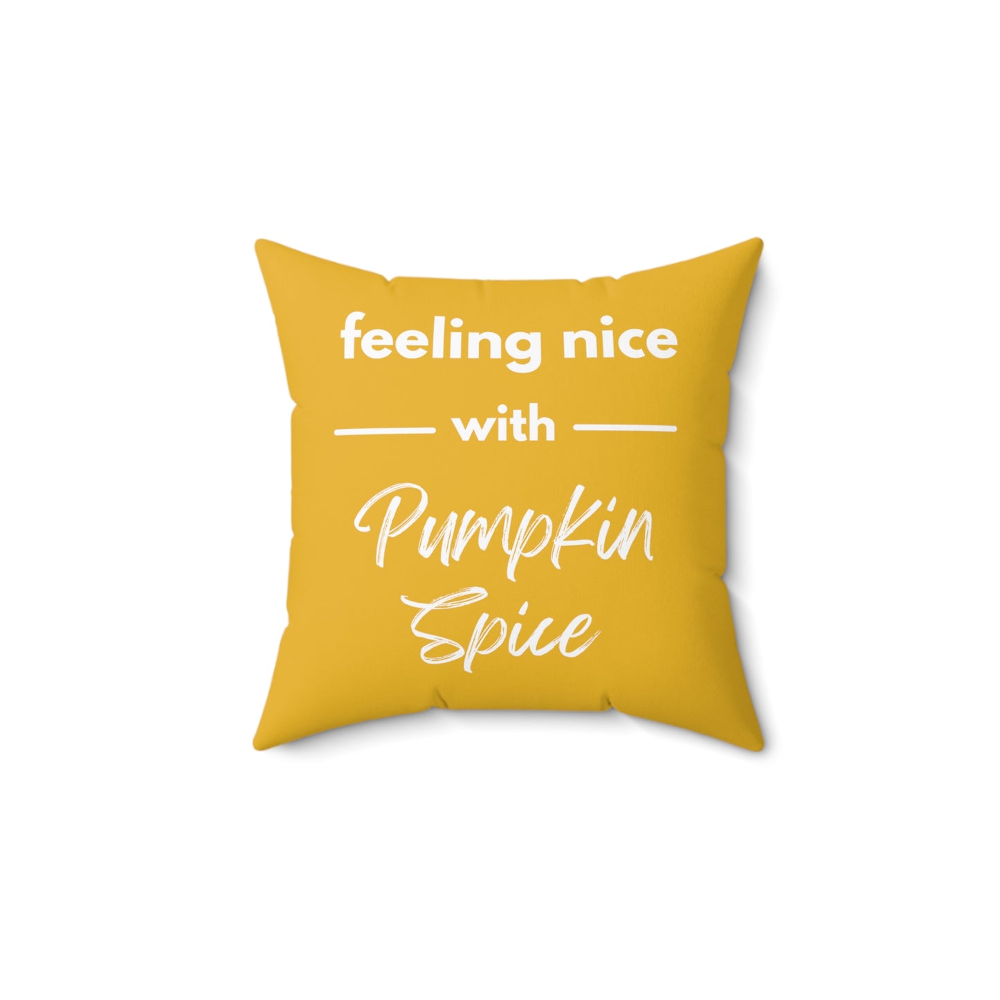 Feeling Nice With Pumpkin Spice Spun Polyester Square Pillow - Yellow