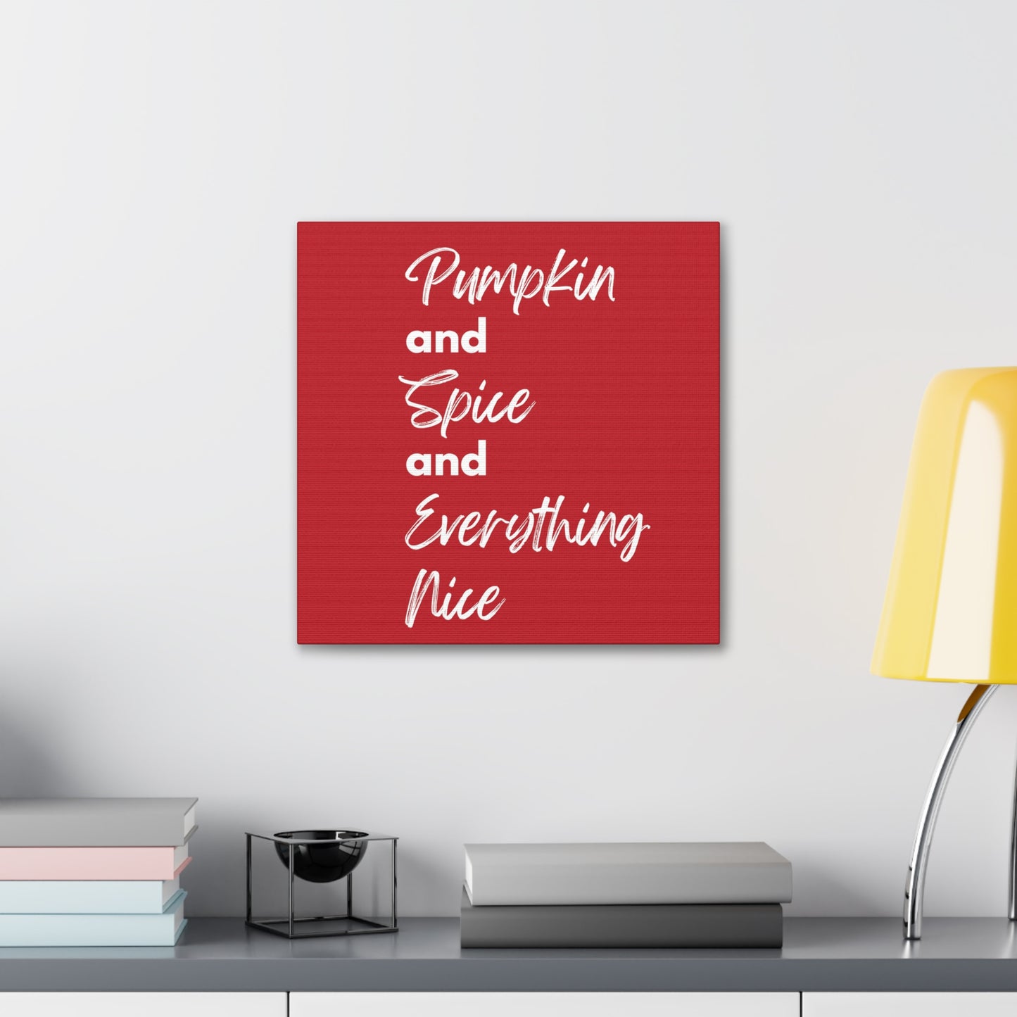 Pumpkin Spice Everything Nice Canvas Gallery Wraps - Dark Red