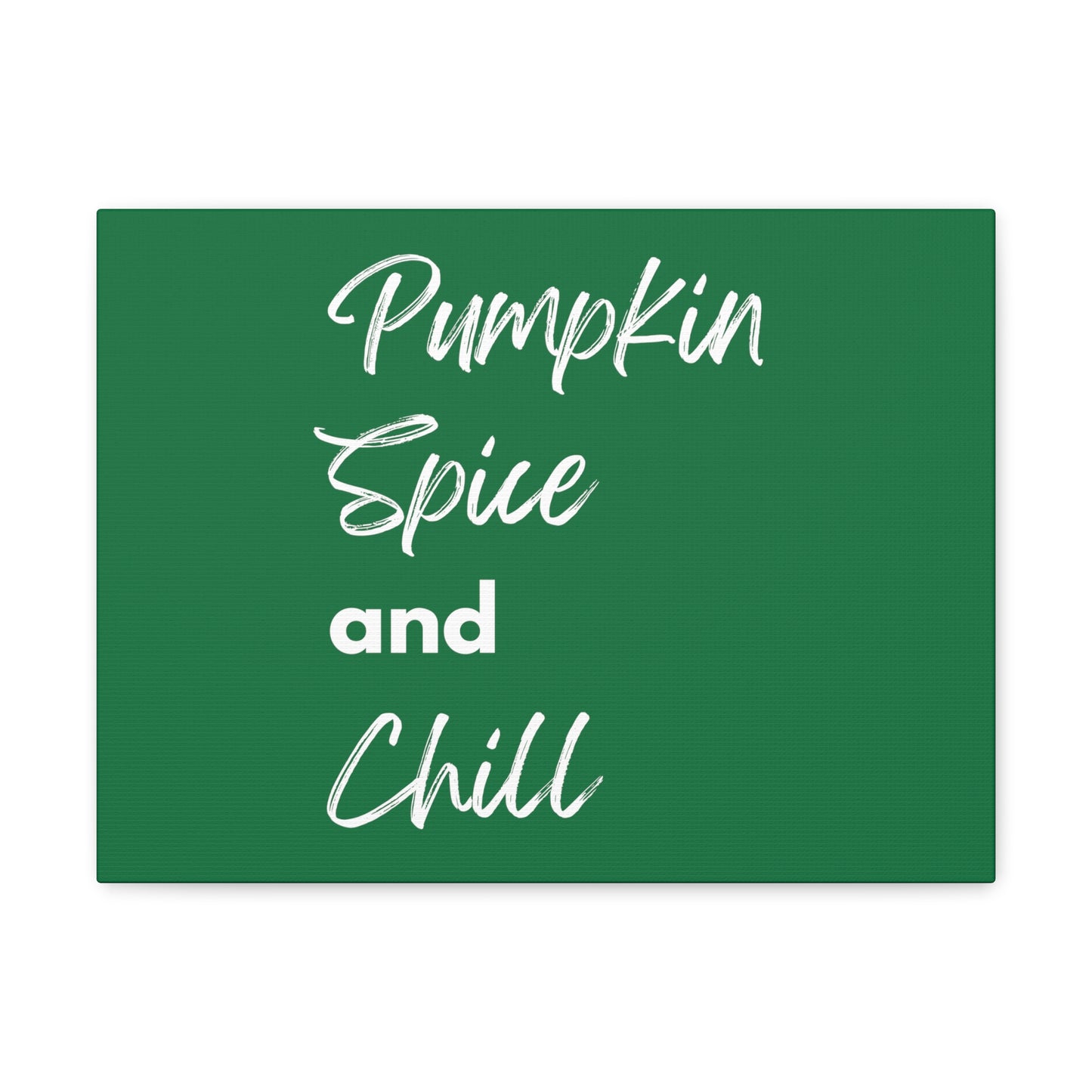 Pumpkin Spice and Chill Canvas Gallery Wraps - Dark Green