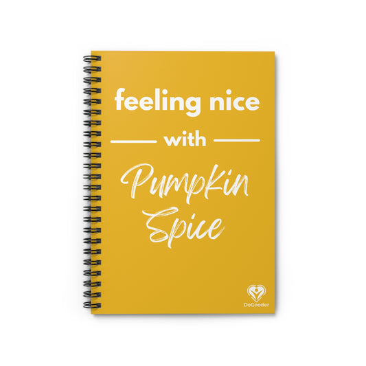 Feeling Nice With Pumpkin Spice Spiral Notebook - Yellow