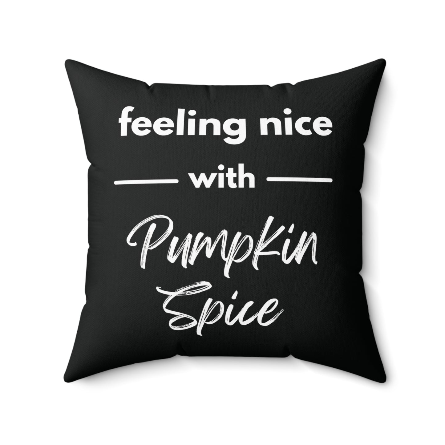 Feeling Nice With Pumpkin Spice Spun Polyester Square Pillow - Black