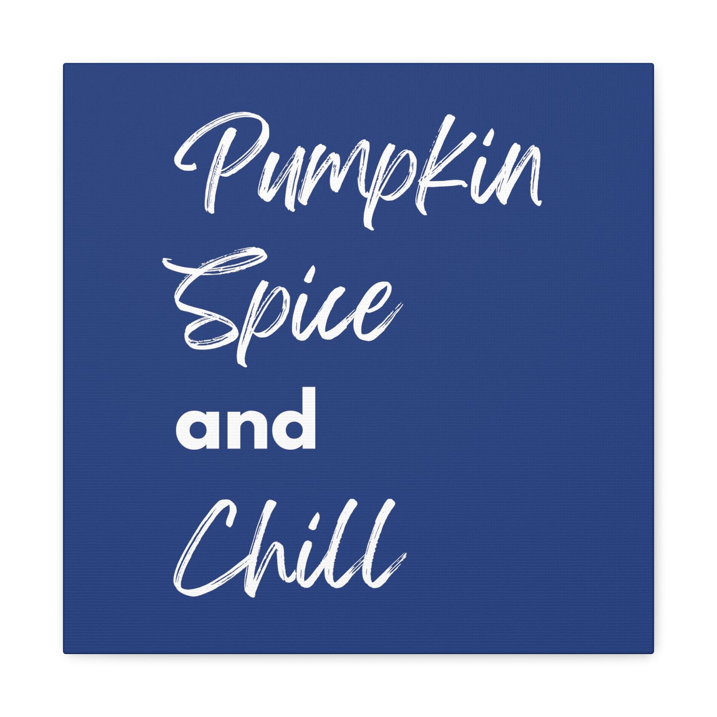 Pumpkin Spice and Chill Canvas Gallery Wraps - Dark Blue