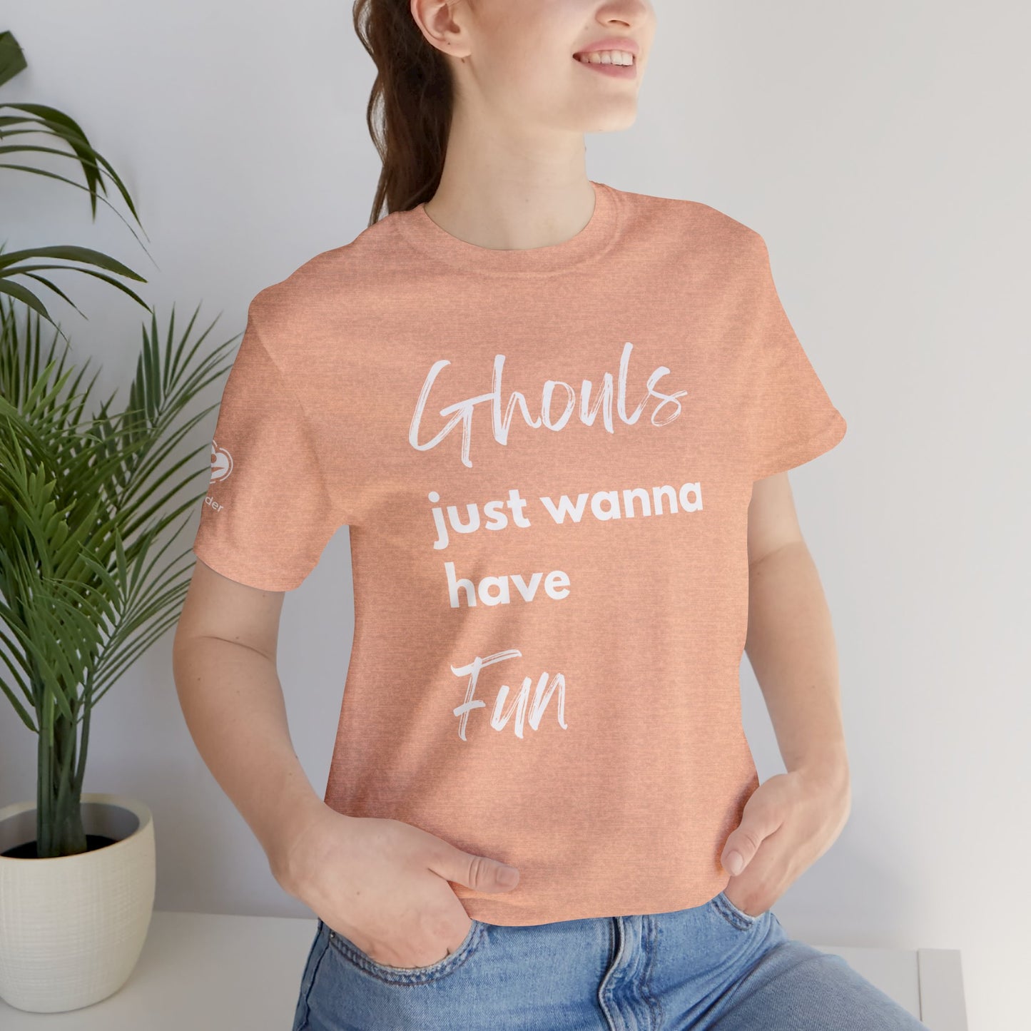 Ghouls Just Wanna Have Fun Extra Soft Unisex Jersey Short Sleeve Tee