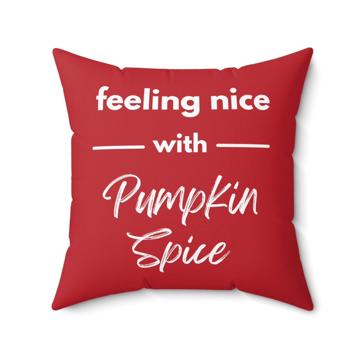 Feeling Nice With Pumpkin Spice Spun Polyester Square Pillow - Dark Red