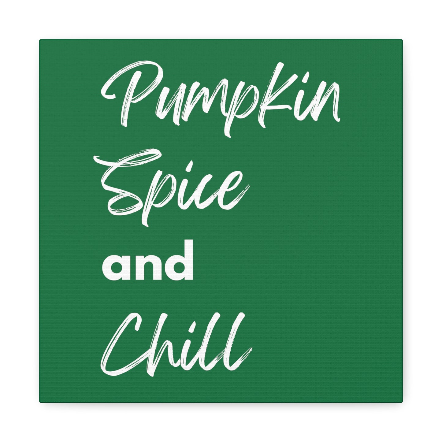 Pumpkin Spice and Chill Canvas Gallery Wraps - Dark Green