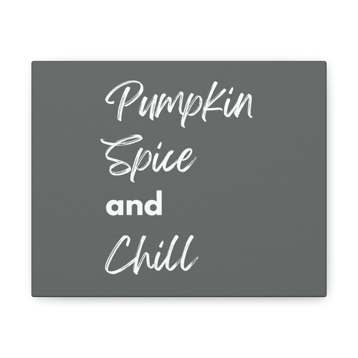 Pumpkin Spice and Chill Canvas Gallery Wraps - Dark Grey