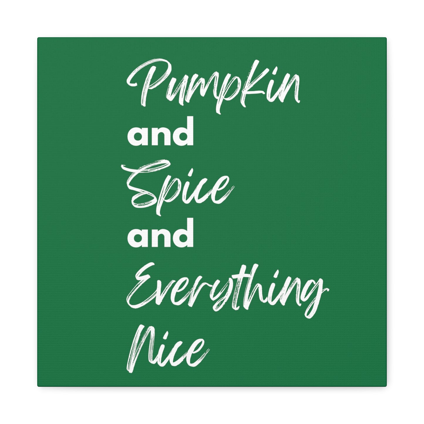 Pumpkin Spice Everything Nice Canvas Gallery Wraps - Dark Green