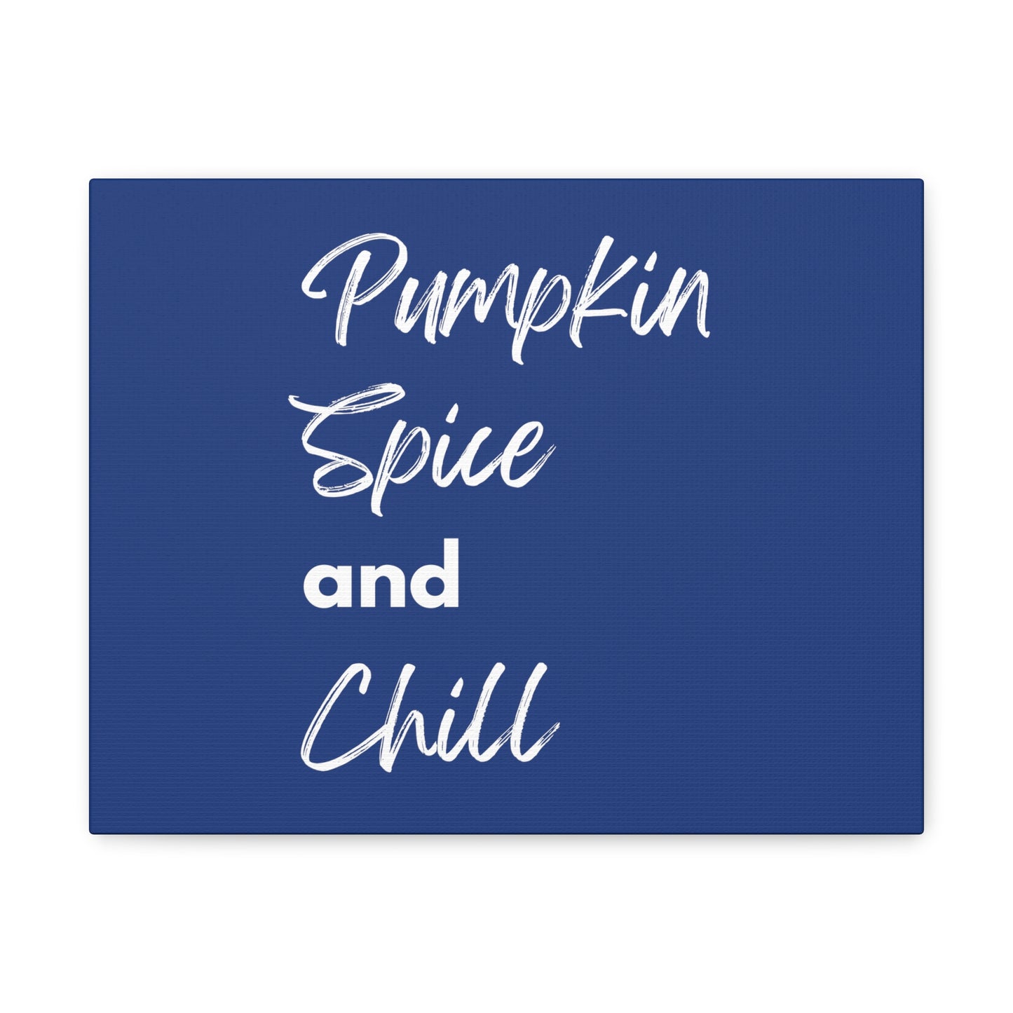 Pumpkin Spice and Chill Canvas Gallery Wraps - Dark Blue