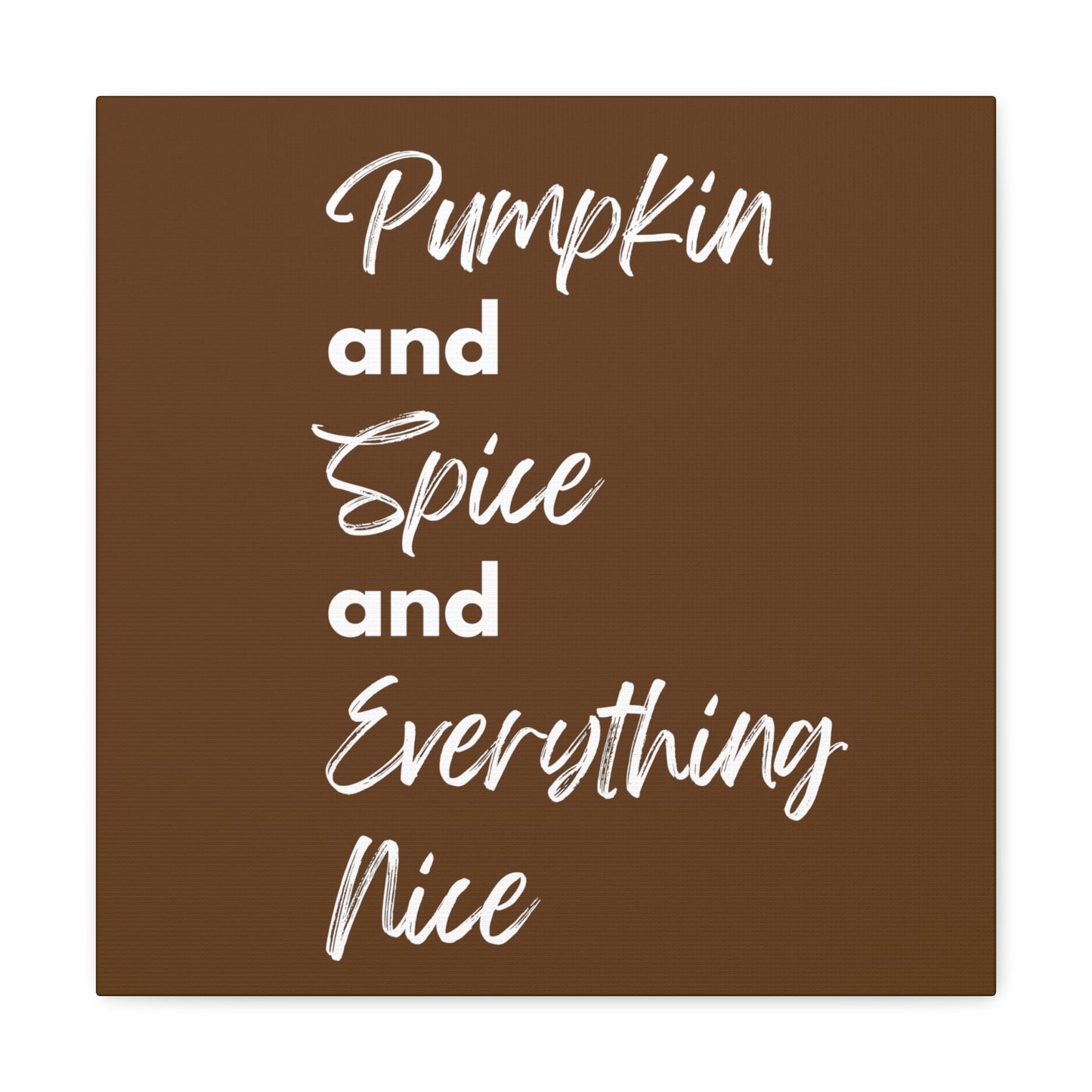 Pumpkin Spice Everything Nice Canvas Gallery Wraps - Dark Brown