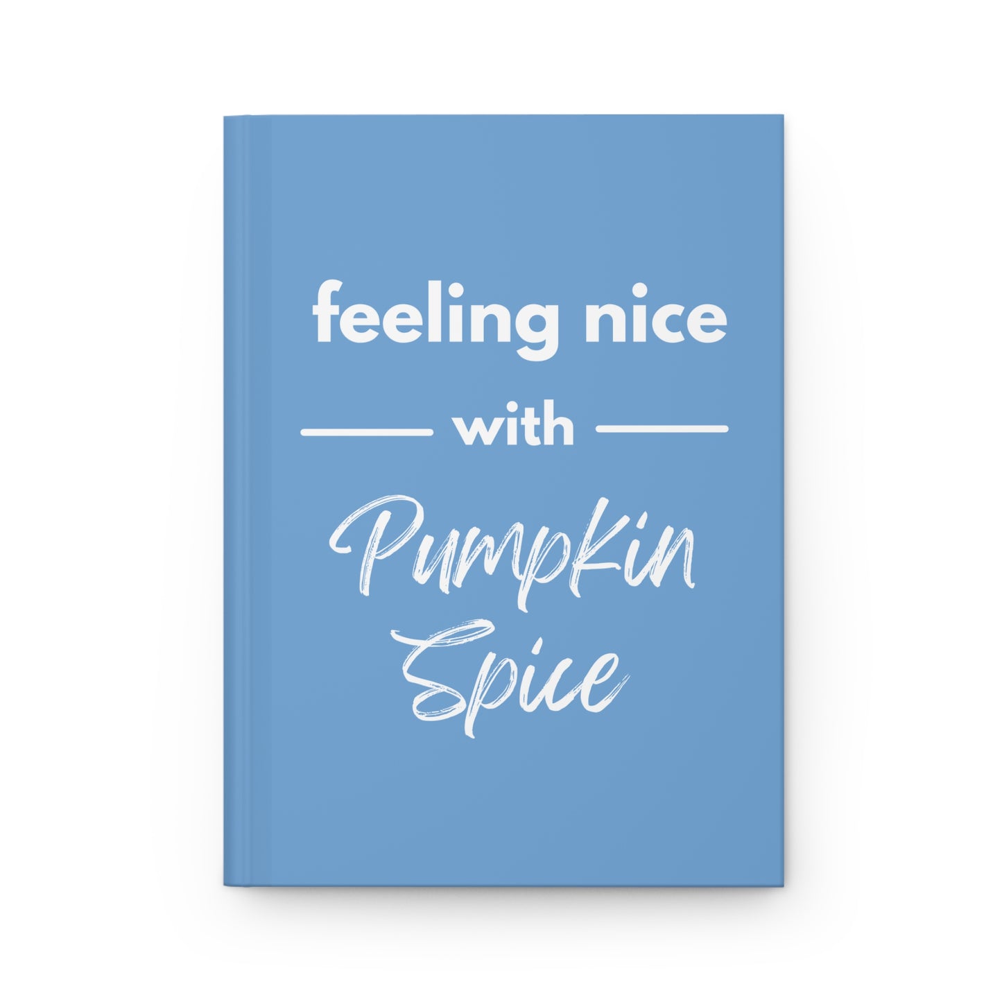 Feeling Nice With Pumpkin Spice Hardcover Journal Matte - Sky Blue