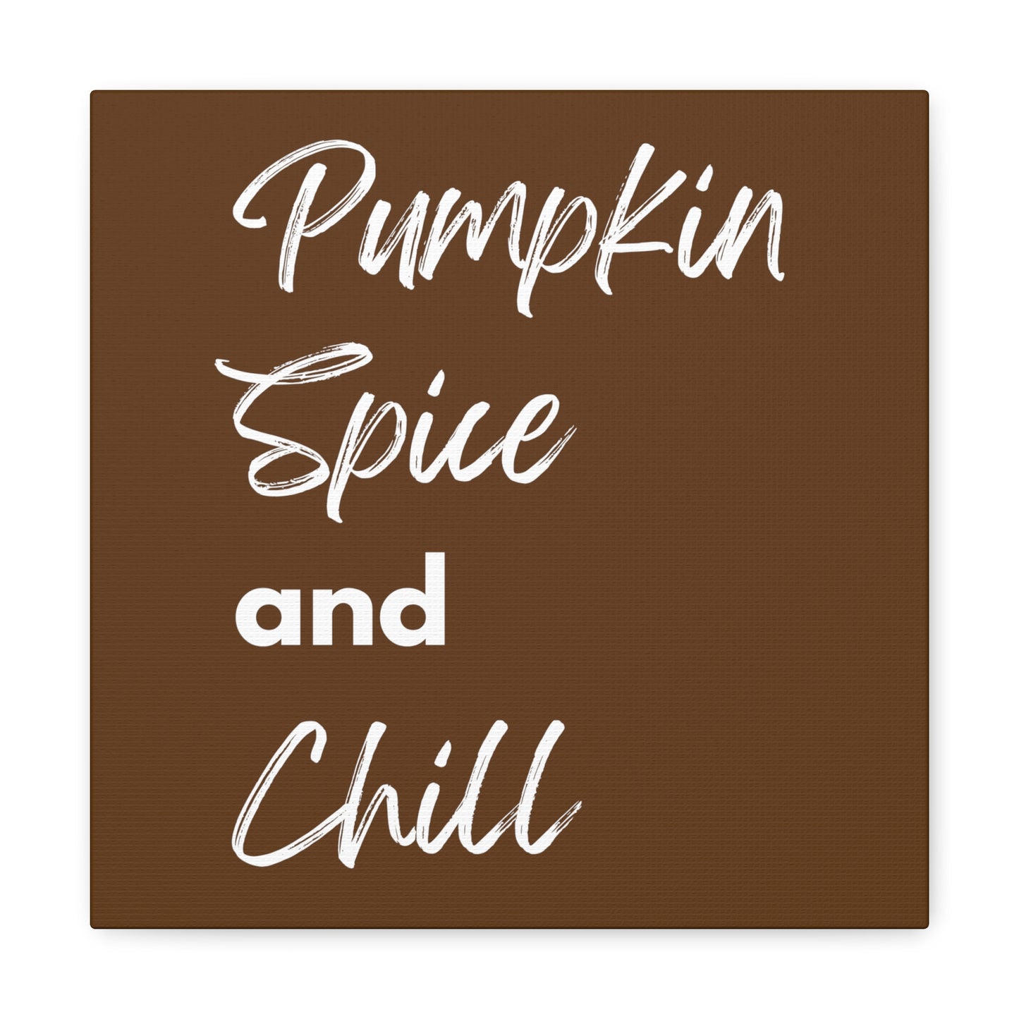 Pumpkin Spice and Chill Canvas Gallery Wraps - Dark Brown