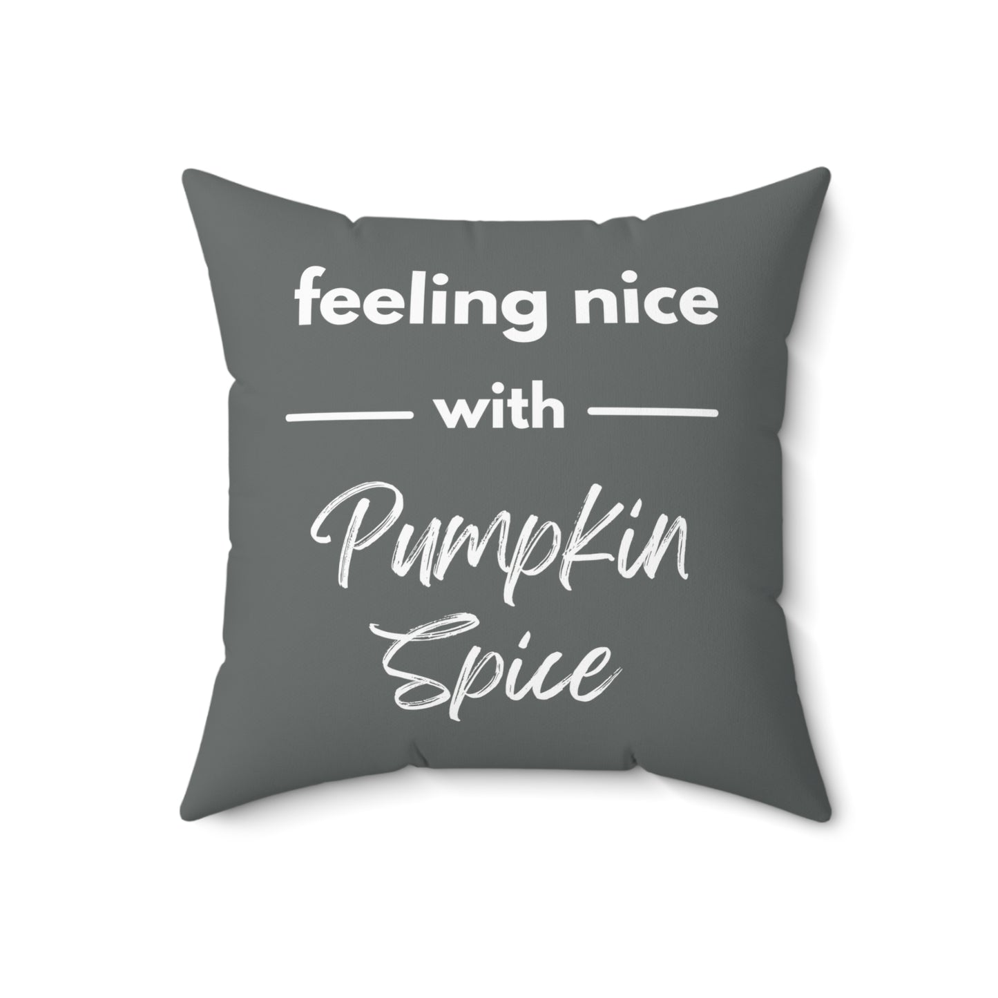 Feeling Nice With Pumpkin Spice Spun Polyester Square Pillow - Dark Grey