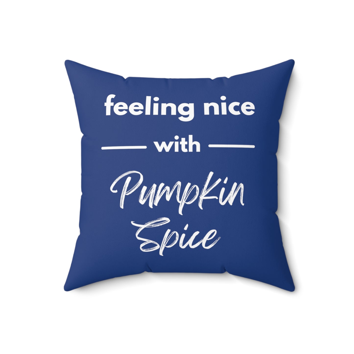 Feeling Nice With Pumpkin Spice Spun Polyester Square Pillow - Dark Blue