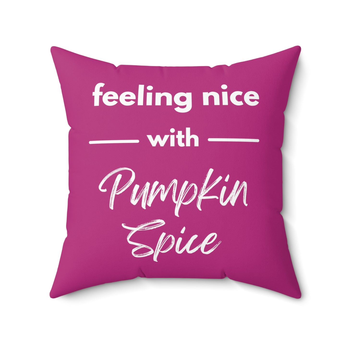 Feeling Nice With Pumpkin Spice Spun Polyester Square Pillow - Dark Pink