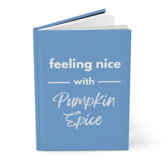 Feeling Nice With Pumpkin Spice Hardcover Journal Matte - Sky Blue