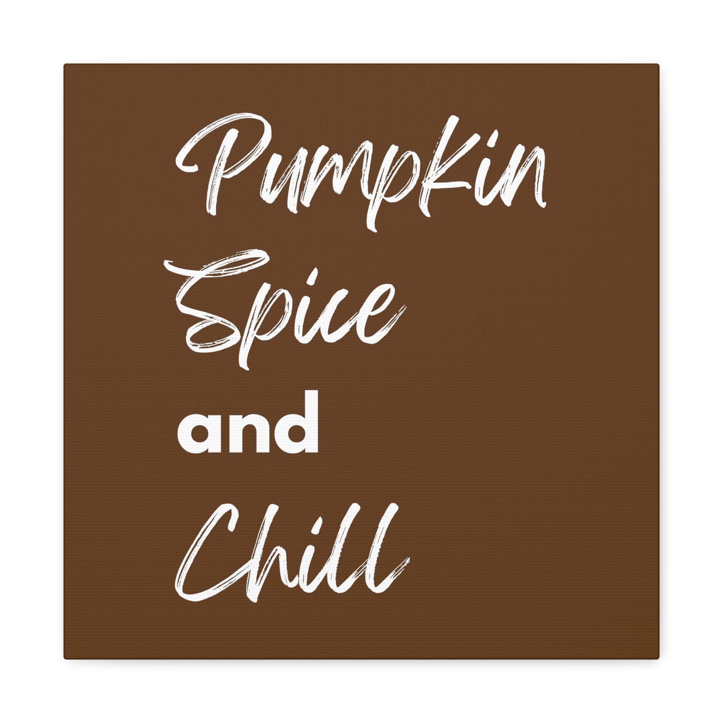 Pumpkin Spice and Chill Canvas Gallery Wraps - Dark Brown