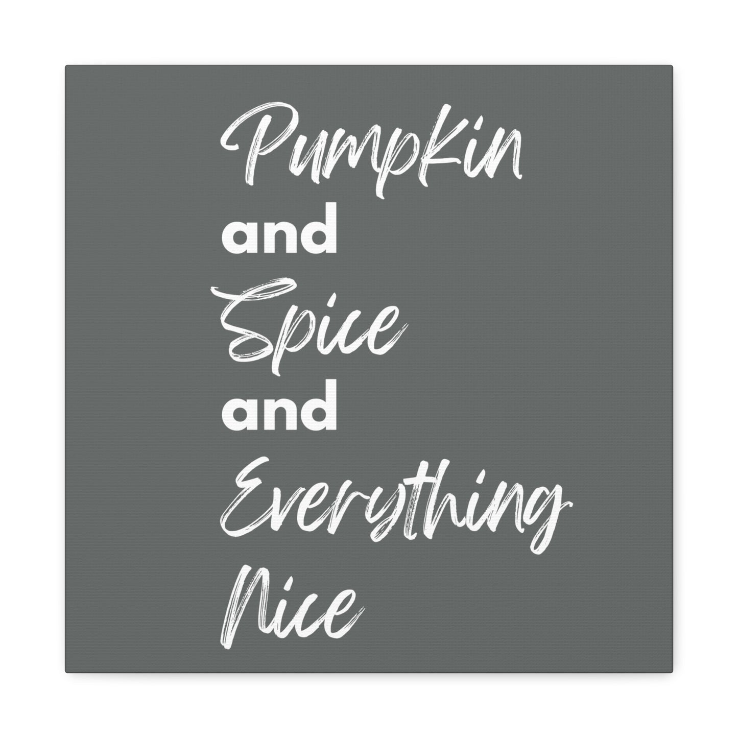 Pumpkin Spice Everything Nice Canvas Gallery Wraps - Dark Grey