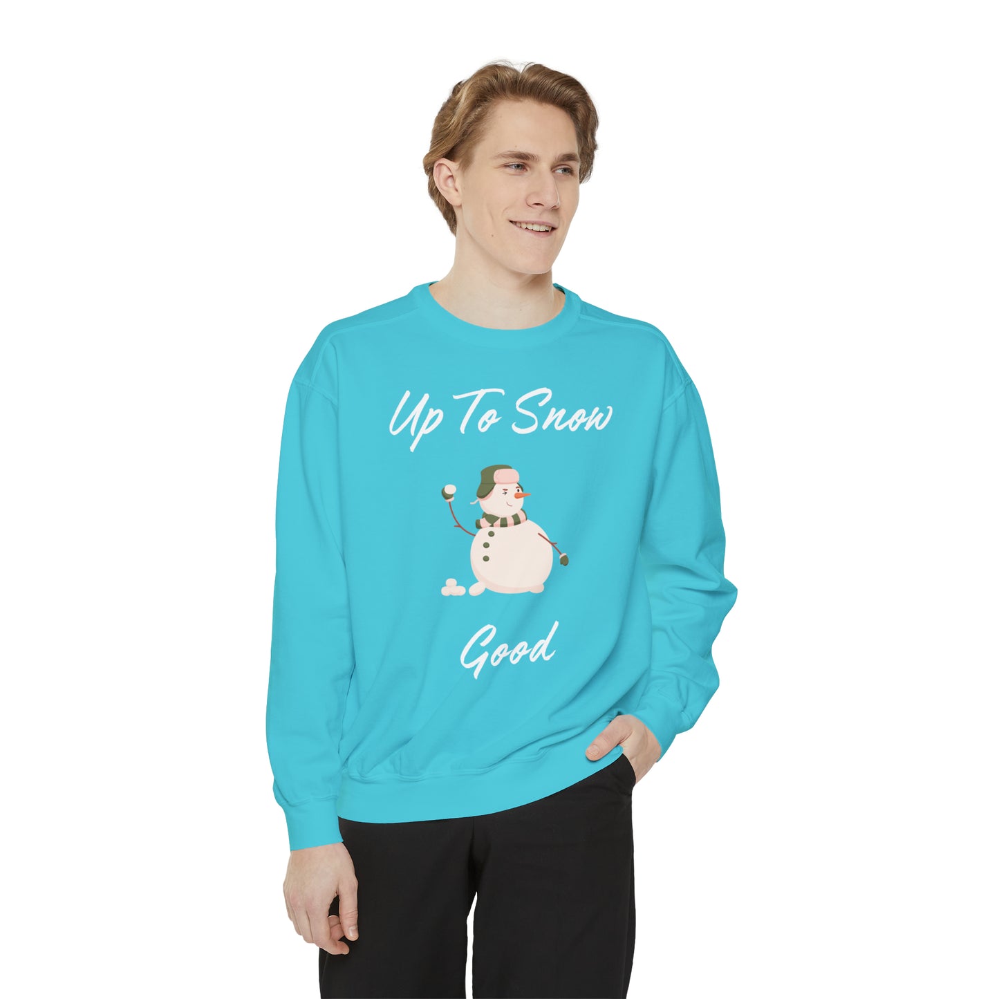 Up To Snow Good Unisex Garment-Dyed Sweatshirt