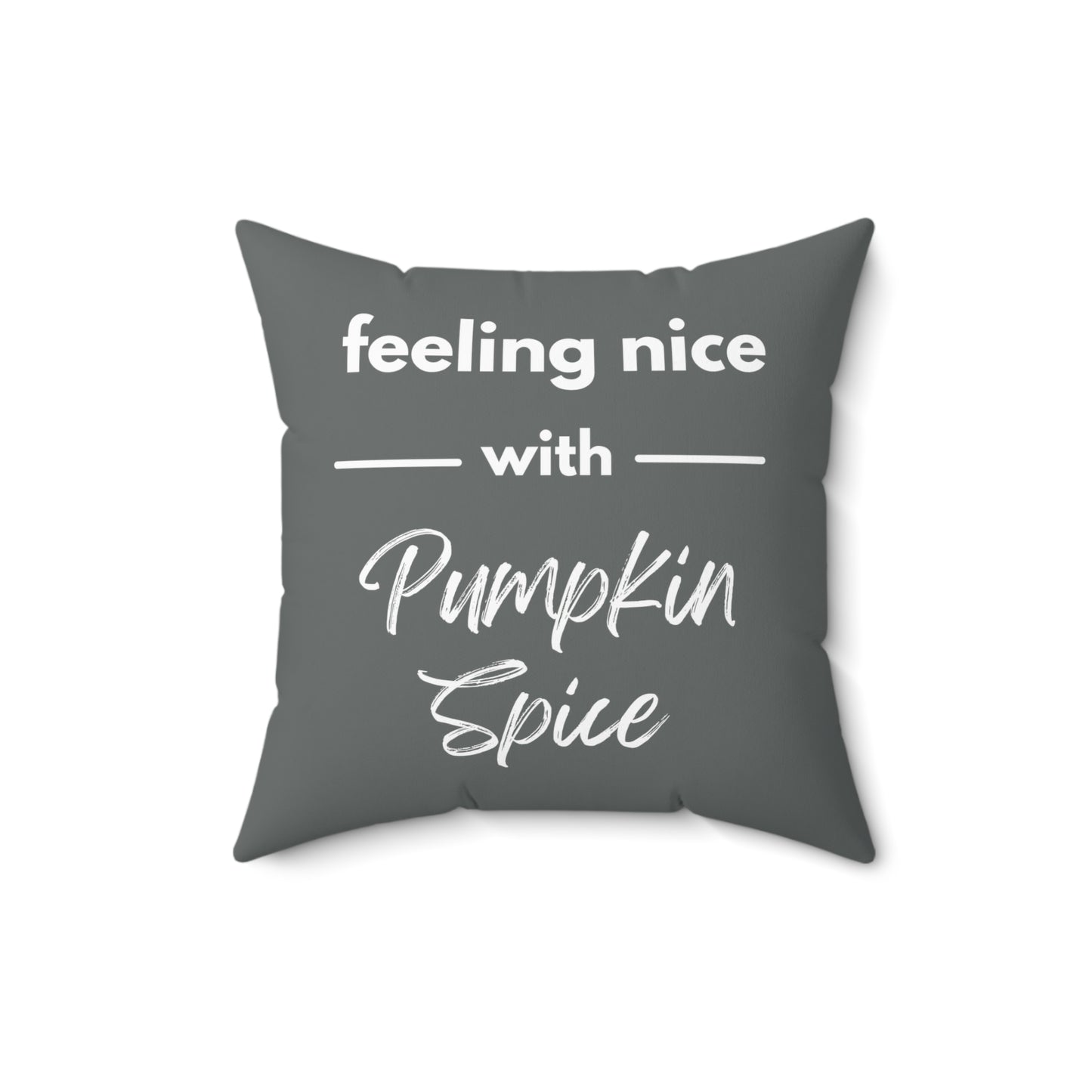 Feeling Nice With Pumpkin Spice Spun Polyester Square Pillow - Dark Grey