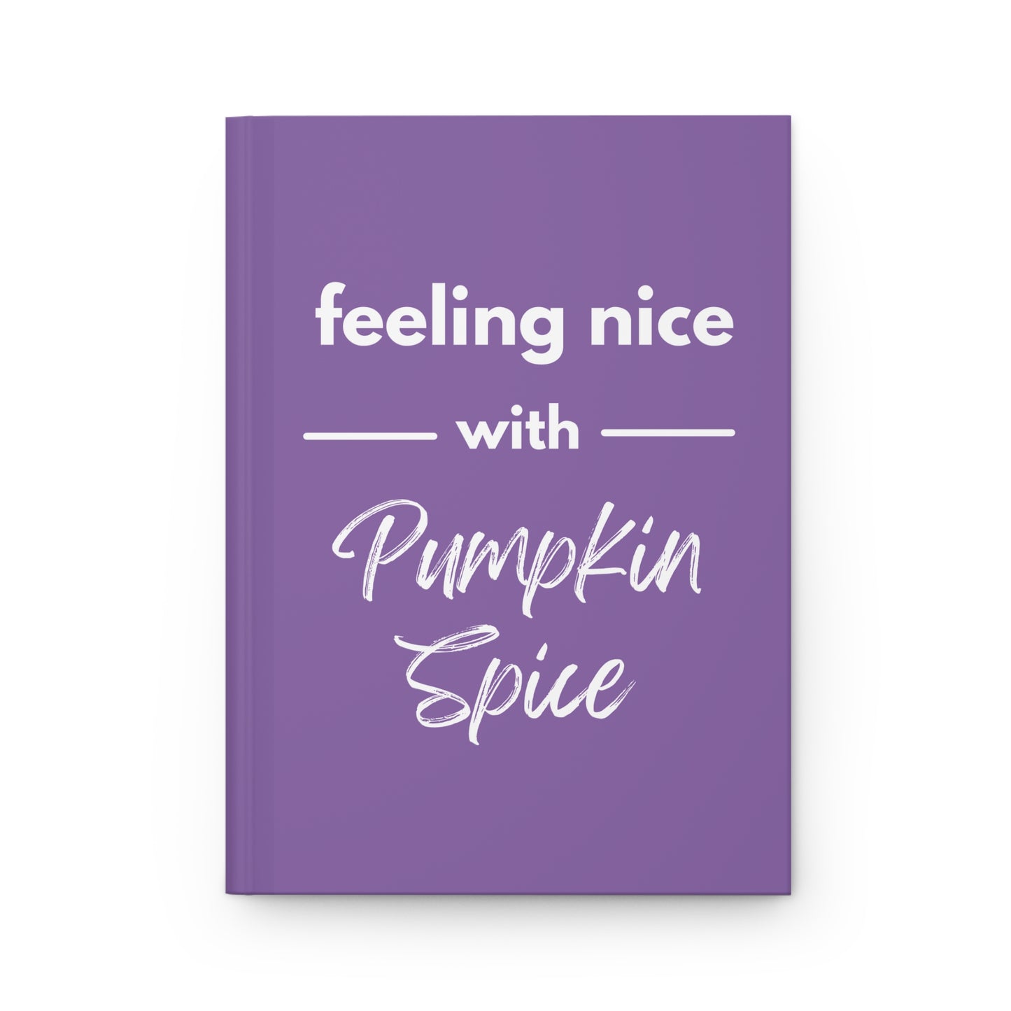 Feeling Nice With Pumpkin Spice Hardcover Journal Matte - Purple