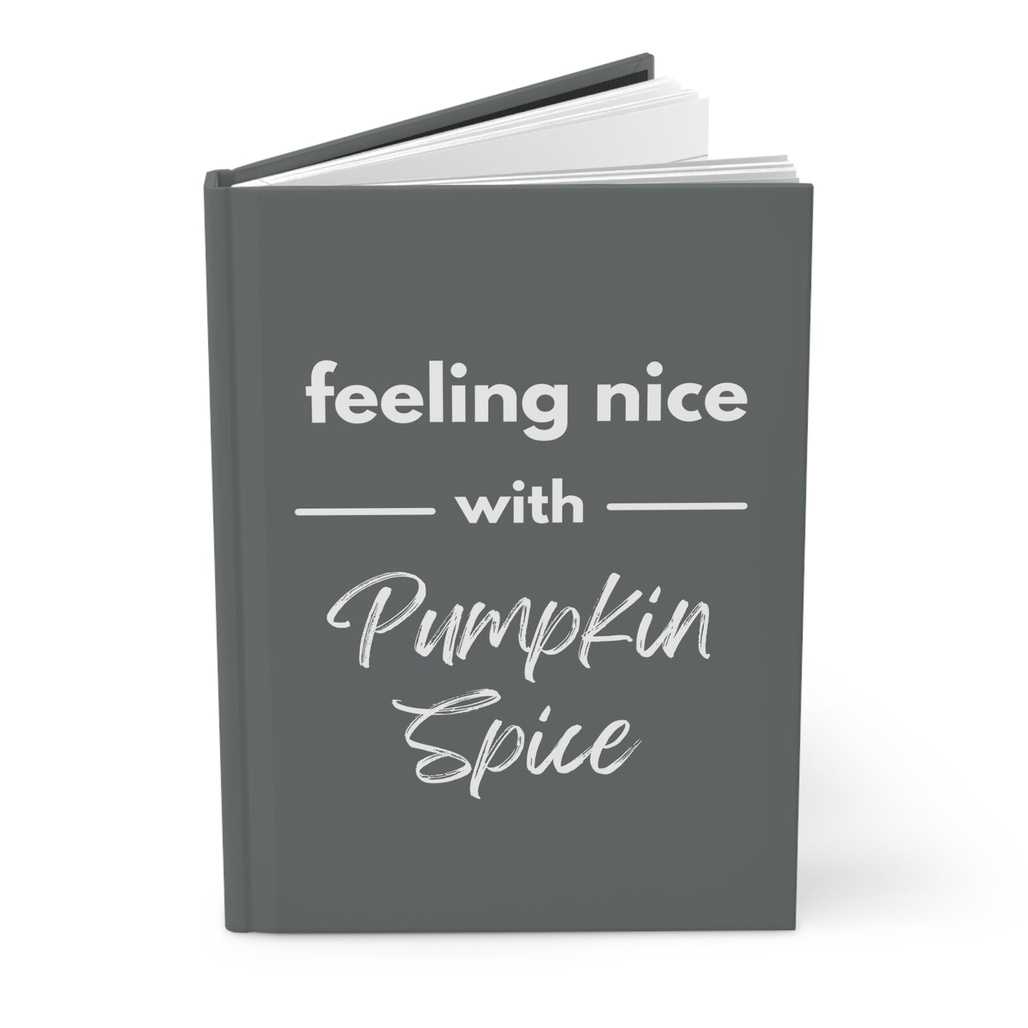 Feeling Nice With Pumpkin Spice Hardcover Journal Matte - Dark Grey