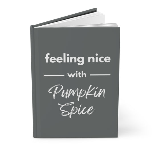 Feeling Nice With Pumpkin Spice Hardcover Journal Matte - Dark Grey